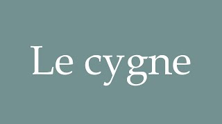 How to Pronounce Le cygne The swan Correctly in French [upl. by Tillio]