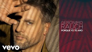 Gerónimo Rauch  Porque Yo Te Amo Cover Audio [upl. by Itagaki]