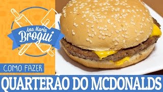 COMO FAZER O QUARTERÃO DO MCDONALDS  AnaMariaBrogui 166 [upl. by Allemac]