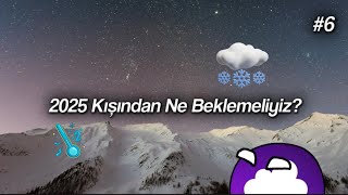 2025 Kışından Ne Beklemeliyiz  20242025 Kış Tahmini 6 [upl. by Laurice977]