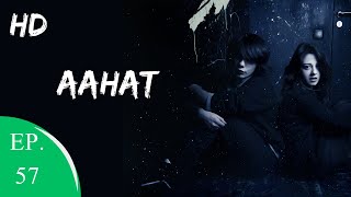 Aahat  आहट  Episode 57  Storeo amp story [upl. by Goldia]