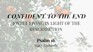 Confident to the End Psalm 16  Womens Bible Study  Stacy Richards [upl. by Huxley]