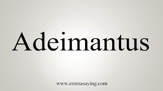 How To Say Adeimantus [upl. by Nosmirc]