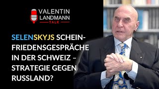 SELENSKYJS SCHEINFRIEDENSGESPRÄCHE IN DER SCHWEIZ – STRATEGIE GEGEN RUSSLAND  Valentin Landmann [upl. by Allrud]