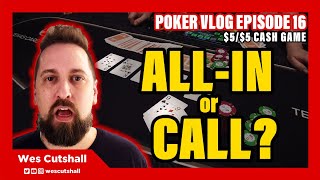 Poker Vlog Ep 16 AllIn or Call Controversy  55 cash game w Wes Cutshall [upl. by Auqenat611]