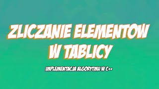 ZLICZANIE ELEMENTÓW W TABLICY IMPLEMENTACJA W CALGORYTMY [upl. by Stutzman]