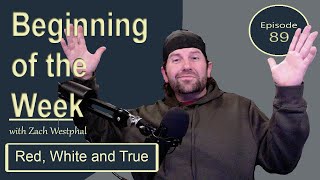 Red White and True Beginning of the Week  Episode 89 [upl. by Walkling]