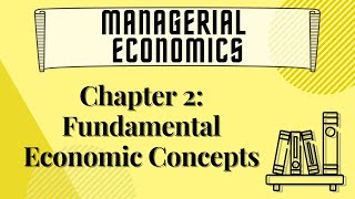 Managerial Economics  Chapter 2 Fundamental Economic Concepts [upl. by Zebedee]