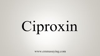 How To Say Ciproxin [upl. by Kilan48]