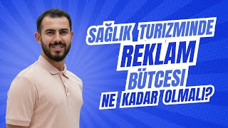 Sağlık Turizminde Reklam Bütçesi Nasıl Belirlenir  En Çok Kafa Karıştıran Soruyu Yanıtladık [upl. by Lorraine]