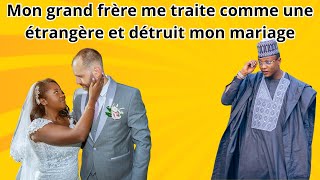 MON GRAND FRERE ME TRAITE COMME UNE ETRANGERE MALGRE TOUT CE QUE J AI FAIT POUR LUI ET SES ENFANTS [upl. by Ode]