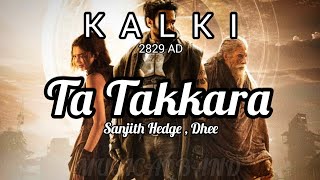 Ta Takkara full song lyrics Kalki 2829 AD songs song by sanjith Hedge and Dheekalki2898ad [upl. by Sorenson]