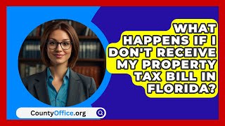 What Happens if I Dont Receive My Property Tax Bill in Florida  CountyOfficeorg [upl. by Nyrrat]