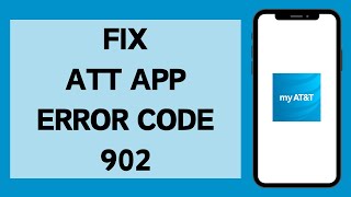 How To Fix ATT App Error Code 902 2024  ATT App Error Code 902 Solved [upl. by Gabbie]