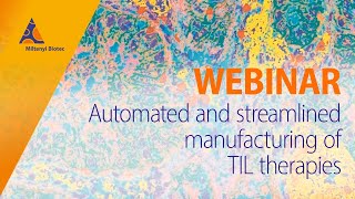 Automated and streamlined manufacturing of TIL therapies WEBINAR [upl. by Tandy]