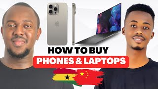 How to Buy Phones and Laptops from China to Ghana [upl. by Egedan]