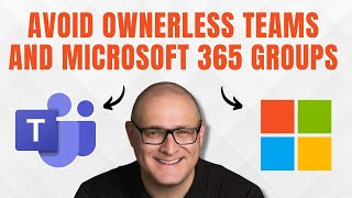 How to avoid Ownerless Teams and Microsoft 365 Groups [upl. by Codi]