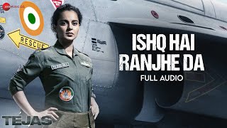 Ishq Hai Ranjhe Da  Tejas  Kangana Ranaut  Osho Jain amp Shashwat Sachdev  Kumaar  Full Audio [upl. by Coffin]