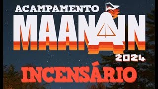 ACAMPAMENTO MAANAIN 2024  INCENSÁRIO [upl. by Yob]