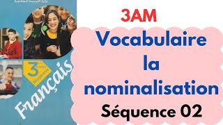 3am Vocabulaire la nominalisation Séq 02 [upl. by Ramiah43]