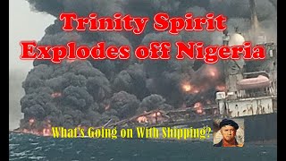 Trinity Spirit FPSO Explodes off Nigeria  Whats Going On With Shipping [upl. by Aztinaj464]