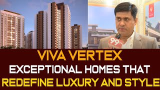 VIVA VERTEX  Best homes that Redefine Luxury and Style  99TV REALTY [upl. by Raf]