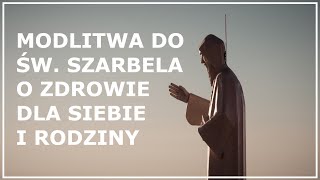 MODLITWA DO ŚW SZARBELA O ZDROWIE DLA SIEBIE RODZINY I BLISKICH [upl. by Ellehsad]