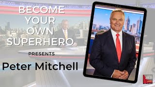 Become your own Superhero presents Channel 7 News Anchor and Australian TV legend Peter Mitchell [upl. by Judsen]