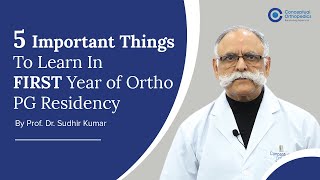 5 Important Things to Learn in 1st year of Ortho Residency by the Legend Prof DrSudhir Kumar [upl. by Brick]