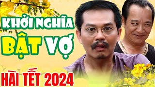 Hài Tết 2024  Khởi Nghĩa Bật Vợ Full HD  Hài Quang Tèo Hài Bình Trọng Hài Trung Hiếu Mới 2024 [upl. by Une]