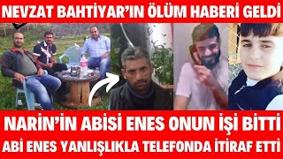 Narinin Ağabeyi Enes Güran Yanlışlıkla Ağzından Kaçırdı Nevzat Bahtiyarın İŞİ BİTTİ İTİRAFI GELDİ [upl. by Kahl]