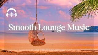 Smooth Lounge Music  Sophisticated Chillout Music to Elevate Your Mood [upl. by Darej]