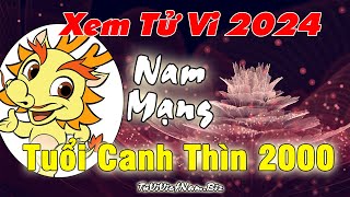 Xem tử vi tuổi Canh Thìn 2000 năm 2024 nam mạng Vận Hạn  Tài Lộc đầy đủ chi tiết nhất [upl. by Tymes922]