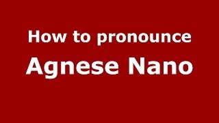 How to pronounce Agnese Nano ItalianItaly  PronounceNamescom [upl. by Ahsaetan436]