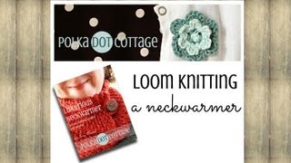 Loom Knitting a Neckwarmer Polka Dot Cottage Video Blog Episode 2 [upl. by Kailey]