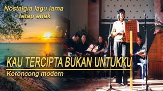 KAU TERCIPTA BUKAN UNTUKKU lI Cover keroncong [upl. by Cirdet]