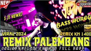 REMIX PALEMBANG NGAYAK VARIASI REMIX KN 1400 FULL BASS TERBARU 2024 HD [upl. by Gable]