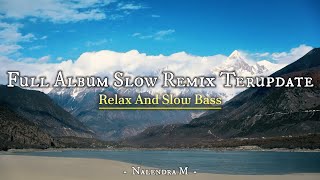 DJ Full Album Slow Remix Update Playlist Slow Bass Terbaru  Music Santai Remix   Nalendra M [upl. by Airotciv]