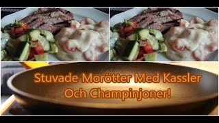 Stuvade Morötter Med Kassler Och Champinjoner [upl. by Doroteya970]