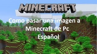 Como pasar una imagen a Minecraft pc Español [upl. by Afatsum14]