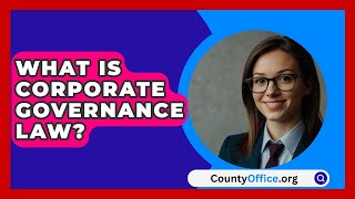 What Is Corporate Governance Law  CountyOfficeorg [upl. by Oneladgam]