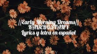 Early Morning Dreams KADEBOSTANY lyrics y letra en español [upl. by Benyamin]