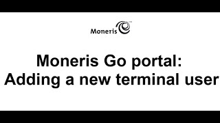 Moneris Go Portal Adding a new terminal user [upl. by Atiluap]