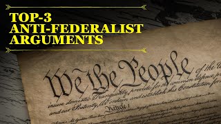 Top 3 AntiFederalist Arguments Controversy over the Constitution [upl. by Gyatt499]