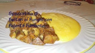 Spezzatino di Seitan ai Funghi con Polenta Fumante RicetteFelici [upl. by Lonee]