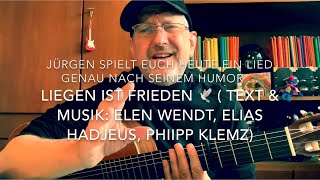 Liegen ist Frieden  Text amp Musik Elen Wendt Elias Hadjeus Philipp Klemz  hier von Jürgen Fastje [upl. by Genia]