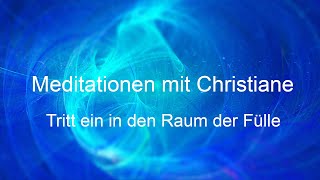 Tritt ein in den Raum der Fülle  Meditationen mit Christiane [upl. by Bornie]