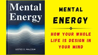 Mental Energy How Your Whole Life Is Design In Your Mind Audiobook [upl. by Paterson]