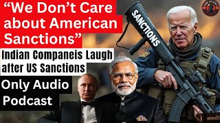 Indian Companies Laugh at US Sanctions  19 Sanctions on India Fail badly [upl. by Bjorn234]