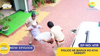 NEW Ep 4118  Police Ne Bapuji Ko Kiya Arrest I Taarak Mehta Ka Ooltah Chashmah  तारक मेहता [upl. by Sucramat752]